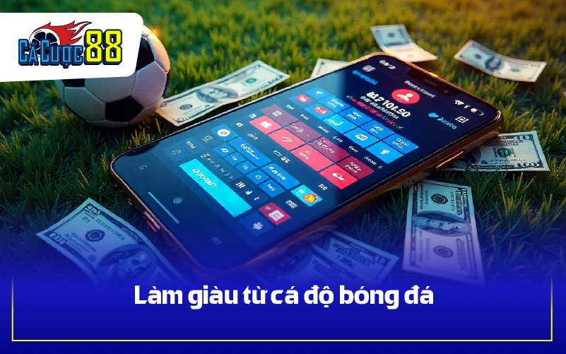 Làm giàu từ cá độ bóng đá