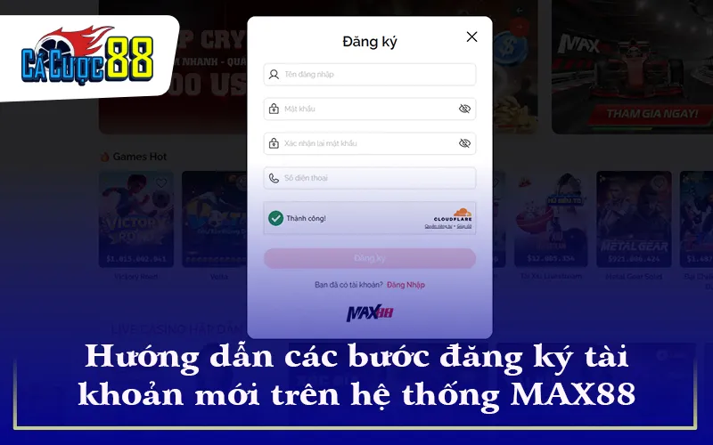 Hướng dẫn các bước đăng ký tài khoản mới trên hệ thống MAX88